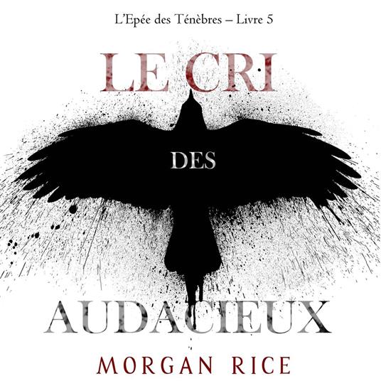 Le Cri des audacieux (L’Epée des Ténèbres – Livre 5)