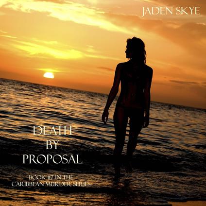 Death by Proposal (Book #7 in the Caribbean Murder series)