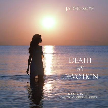 Death by Devotion (Book #9 in the Caribbean Murder series)