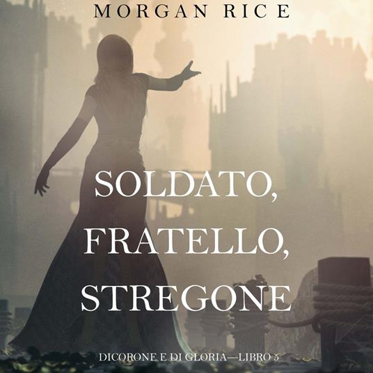 Soldato, Fratello, Stregone (Di Corone e di Gloria—Libro 5)