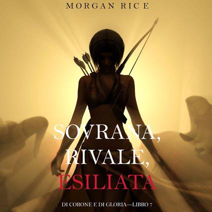Sovrana, Rivale, Esiliata (Di Corone e di Gloria—Libro 7)