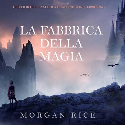 La Fabbrica della Magia (Oliver Blue e la Scuola degli Indovini—Libro Uno)