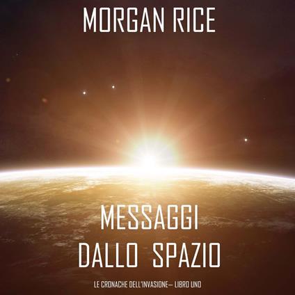 Messaggi dallo Spazio (Le Cronache dell’invasione— Libro Uno): Un thriller fantascientifico
