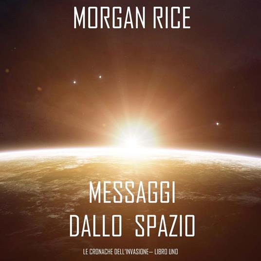 Messaggi dallo Spazio (Le Cronache dell’invasione— Libro Uno): Un thriller fantascientifico