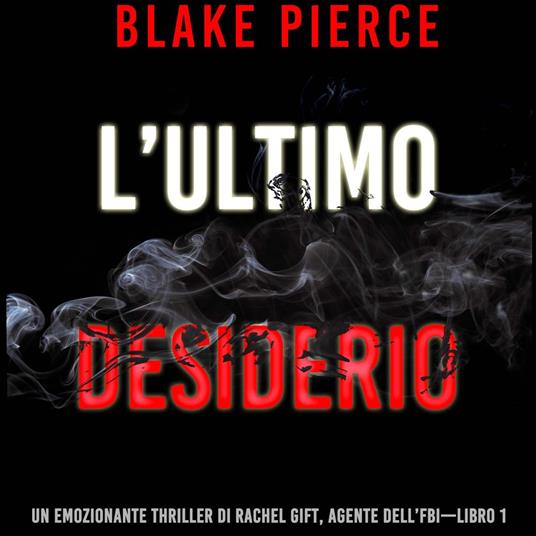 L’ultimo desiderio (Un emozionante thriller di Rachel Gift, Agente dell’FBI – Libro 1)