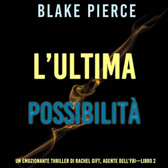 L’ultima possibilità (Un emozionante thriller di Rachel Gift, Agente dell’FBI – Libro 2)