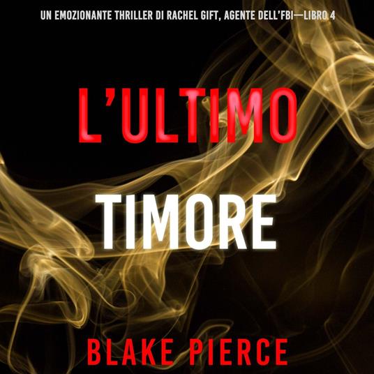 L’ultimo timore (Un emozionante thriller di Rachel Gift, Agente dell’FBI – Libro 4)