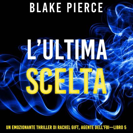 L’ultima scelta (Un emozionante thriller di Rachel Gift, Agente dell’FBI – Libro 5)