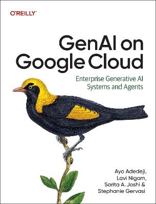 GenAI on Google Cloud: Enterprise Generative AI Systems and Agents - Ayo Adedeji,Lavi Nigam,Sarita Joshi - cover
