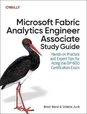 Microsoft Fabric Analytics Engineer Associate Study Guide: Hands-On Practice and Expert Tips for Acing the Dp-600 Certification Exam - Brian Bonk,Valerie Junk - cover