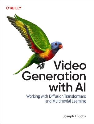 Video Generation with AI: Working with Diffusion Transformers and Multimodal Learning - Joseph Enochs - cover