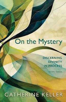 On the Mystery: Discerning Divinity in Process, Second Edition - Catherine Keller - cover