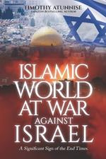 Islamic World at War Against Israel: A Significant Sign of the End Times