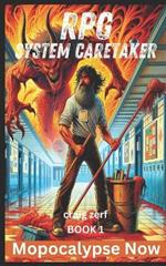 RPG System Caretaker - Book 1 - Mopocalypse Now: An Earth Apocalypse System Integration LitRPG Adventure novel