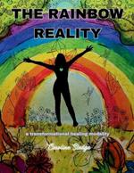 The Rainbow Reality: A Transformational Healing Modality