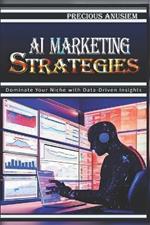AI Marketing Strategies: Dominate Your Niche with Data-Driven Insights