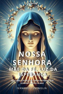 Nossa Senhora: Mãe Da Fé, Luz Da Esperança - Fernando Snervelin - cover