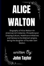 Alice Walton: Biography of Alice Walton - An American Art Collector and heiress to the Walmart empire, being the daughter of founder Sam Walton.