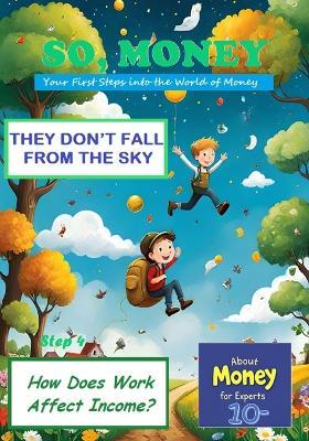 So, Money. They Don't Fall from the Sky: How Does Work Affect Income? - Anniba - cover