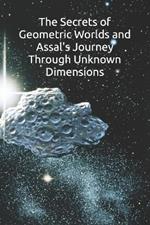 The Secrets of Geometric Worlds and Assal's Journey Through Unknown Dimensions