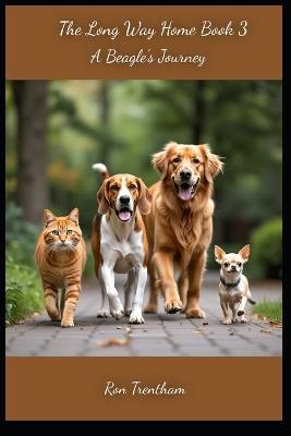 The Long Way Home Book 3: A Beagle's Jurney - Ron Trentham - cover