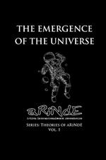 The Emergence of the Universe: Theories of aRiNdE