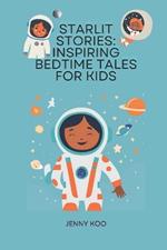 Starlit Stories: Inspiring Bedtime Tales for Kids