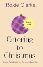 Catering to Christmas: A Sweet Small Town Christmas Romance