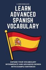 Learn Advanced Spanish Vocabulary: Expand your vocabulary: Intermediate and advanced words with example sentences
