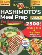The 30 Minutes HASHIMOTO'S Meal Prep for Beginners: 2500 Days of Gluten-Free & Soy-Free Recipes for Thyroid Health