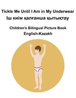 English-Kazakh Tickle Me Until I Am in My Underwear / ?? ???? ???????? ???????? Children's Bilingual Picture Book