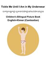 English-Khmer (Cambodian) Tickle Me Until I Am in My Underwear Children's Bilingual Picture Book