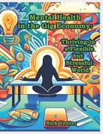 Mental Health in the Gig Economy: Thriving in a Flexible but Stressful World