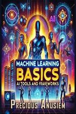 Machine Learning Basics: AI Tools and Frameworks