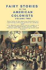 Fairy Stories of the American Colonists - Volume Two: Whether you are a starter reader or a parent reading bedtime stories, these timeless tales offer enchanting morals and lessons
