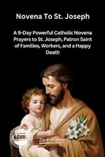 Novena To St Joseph: A 9-Day Powerful Catholic Novena Prayers to St. Joseph, Patron Saint of Families, Workers, and a Happy Death