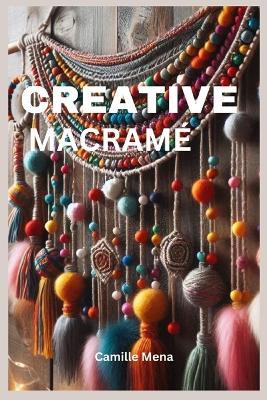 Creative Macramé: Beautiful Holiday Designs for Home and Gifts - Camille Mena - cover