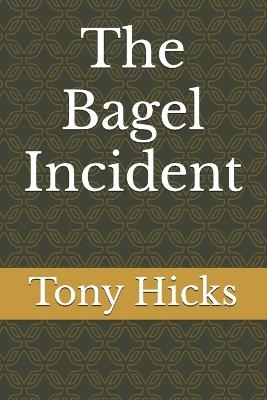 The Bagel Incident - Tony Hicks - cover