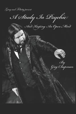 A Study In Psychic and Keeping An Open Mind - Greg Chapman - cover