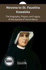 Novena to St. Faustina Kowalska: The biography, Prayers, and Legacy of the Apostle of Divine Mercy