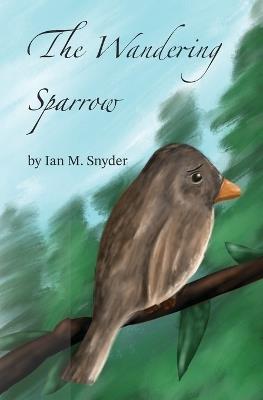 The Wandering Sparrow - Ian M Snyder - cover