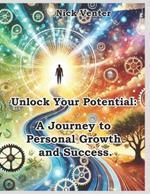 Unlock Your Potential: A Journey to Personal Growth and Success