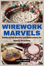 Wirework Marvels: Handcrafted Jewelry and Decorations for Special Occasions