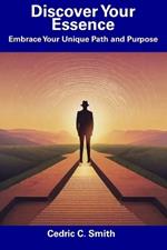 Discover Your Essence: Embrace Your Unique Path and Purpose