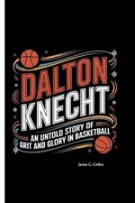 Dalton Knecht: An Untold Story of Grit and Glory in Basketball