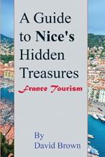 A Guide to Nice's Hidden Treasures: France Tourism