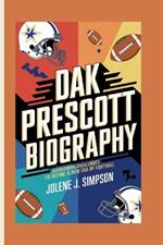 Dak Prescott Biography: Overcoming Challenges to Define a New Era of Football