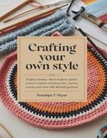 Crafting Your Own Style: Explore Twenty-Three Modern Crochet Projects Including Hats, Scarves, and More with Detailed Guidance