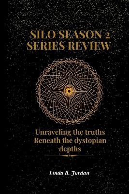 Silo Season 2 Series Review: Unraveling the truths Beneath the dystopian depths - Linda B Jordan - cover