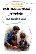 Dado and the Magic of Metals: The Twisted Wires